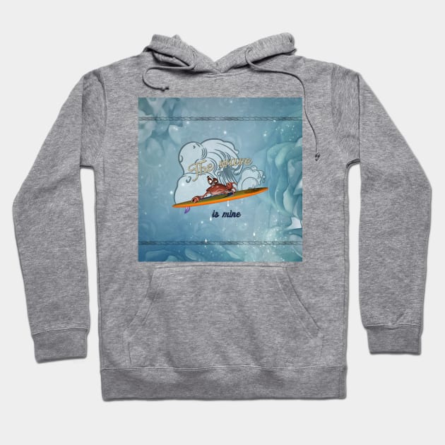 Funny crab on a surfboard, this wave is mine Hoodie by Nicky2342